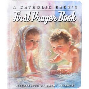 A Catholic Baby's First Prayer Book -- Kathy Fincher